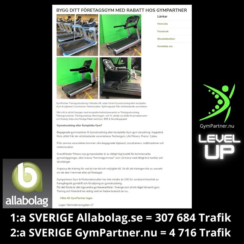 Sveriges bolag på alla bolag Jag vill tipsa alla gymägare att lägga upp en bolagspresentation på alla bolag med fina bilder som visar ert fina gym. Gör sedan som jag och skriv en artikel om hur bra det var att använda alla bolag för att få mer trafik på Google. Uppdaterad artikel om Alla bolag -556730-7367 Den 168 Oktober 2022 Sveriges bolag på allabolag.se där även ditt gym får en utförlig presentation av ert gymföretag på Alla bolag vid köp. Kolla Gympartner här Företagsinformation om alla bolag på Allabolag.se som är Sveriges mest populära tjänst för de som vill veta mer om Sveriges bolag. Vill du kontrollera ett företags ekonomi? Behöver du information för att kunna välja rätt hantverkare? Vill du veta vilka styrelser en viss person är engagerad i? Hinner eller kan du inte? Jag kan både skriva artikel om ert gym och lägga upp presentationen på Allabolag. Alla som köper gym av Gympartner får en utförlig presentation av sitt företag på Alla bolag där jag är agent. se Gympartner här Köp Kompletta Gym-Begagnad Gymutrustning och kompletta gym med ”lägstaprisgaranti” från GymPartner Träningsutrustning i Mölndal. Festligt är att det är så otroligt mycket felstavningar som lilla GymPartner rankar för enligt Ahrefs nyckelordsanalyser: Följande nyckelord eller sökord rankar GymPartner på 15 plats i Sverige: